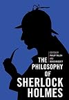 The Philosophy of Sherlock Holmes (Philosophy Of Popular Culture)