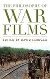 The Philosophy of War Films (The Philosophy of Popular Culture)