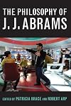 The Philosophy of J.J. Abrams (Philosophy Of Popular Culture)