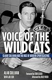 Voice Of The Wildcats Claude Sullivan And The Rise Of Modern Sportscasting