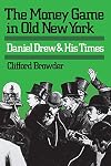 The Money Game in Old New York: Daniel Drew and His Times