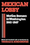 Mexican lobby : Matias Romero in Washington, 1861-1867
