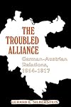 The troubled alliance: German-Austrian relations, 1914 to 1917