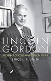 Lincoln Gordon: Architect of Cold War Foreign Policy (Studies In Conflict Diplomacy Peace)