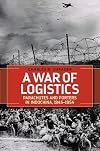 A War of Logistics: Parachutes and Porters in Indochina, 1945–1954 (Foreign Military Studies)