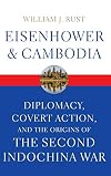 Eisenhower and Cambodia: Diplomacy, Covert Action, and the Origins of the Second Indochina War (Studies In Conflict Diplomacy Peace)