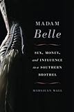 Madam Belle Sex Money And Influence In A Southern Brothel Topics In Kentucky History
