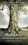Wendell Berry and Higher Education: Cultivating Virtues of Place (Culture Of The Land)
