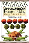 Appalachian Home Cooking: History, Culture, and Recipes