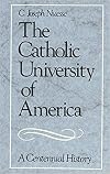 The Catholic University of America: A Centennial History