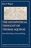 The Metaphysical Thought Of Thomas Aquinas From Finite Being To Uncreated Being Monographs Of The Society For Medieval And Renaissance Philosophy 1