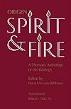 Origen: Spirit and Fire: A Thematic Anthology of His Writings