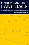 Understanding Language: A Guide for Beginning Students of Greek and Latin