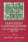 Contested Canonizations: The Last Medieval Saints, 1482-1523