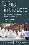 Refuge in the Lord: Catholics, Presidents, and the Politics of Immigration, 1981-2013
