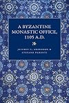 A Byzantine monastic office, 1105 A.D. : Houghton Library, MS gr. 3