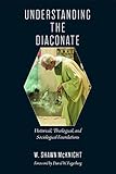 Understanding The Diaconate Historical Theological And Sociological Foundations