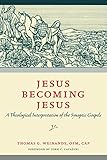 Jesus Becoming Jesus A Theological Interpretation Of The Synoptic Gospels