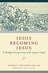 Jesus Becoming Jesus: A Theological Interpretation of the Synoptic Gospels