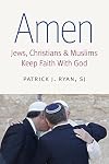 Amen : Jews, Christians, and Muslims keep faith with God