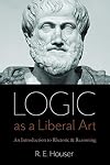 Logic as a Liberal Art: An Introduction to Rhetoric and Reasoning