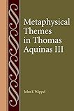 Metaphysical Themes In Thomas Aquinas Iii Studies In Philosophy And The History Of Philosophy