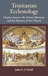 Trinitarian Ecclesiology: Charles Journet, the Divine Missions, and the Mystery of the Church (Thomistic Ressourcement Series)