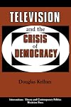Television And The Crisis Of Democracy (Interventions--Theory & Contemporary Politics)