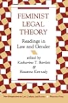 Feminist Legal Theory: Readings In Law And Gender (New Perspectives on Law, Culture, and Society)