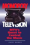 Monopoly Television: Mtv's Quest To Control The Music (Critical Studies in Communication & in the Cultural Industries)