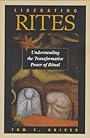 Liberating Rites: Understanding the Transformative Power of Ritual - Tom F. Driver