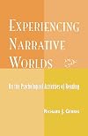 Experiencing Narrative Worlds: On the Psychological Activities of Reading