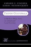 Tecpan Guatemala A Modern Maya Town In Global And Local Context Case Studies In Anthropology