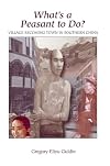 What's a Peasant to Do?: Village Becoming Town in Southern China