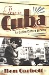 This Is Cuba: An Outlaw Culture Survives