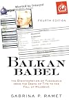 Balkan Babel: The Disintegration Of Yugoslavia From The Death Of Tito To Ethnic War, Second Edition