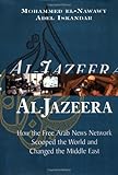 Al-jazeera: How The Free Arab News Network Scooped The World And Changed The Middle East