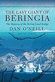 The Last Giant Of Beringia The Mystery Of The Bering Land Bridge