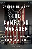 The Campaign Manager Running And Winning Local Elections