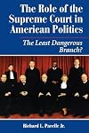 The Role of the Supreme Court in American Politics: The Least Dangerous Branch?