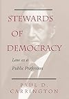 Stewards Of Democracy: Law As Public Profession (New Perspectives on Law, Culture, and Society)