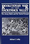 The Revolutionary War in the Hackensack Valley: The Jersey Dutch and the Neutral Ground, 1775-1783
