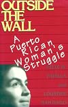 Outside the Wall: A Puerto Rican Woman's Struggle