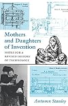 Mothers and Daughters of Invention: Notes for a Revised History of Technology
