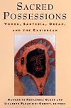 Sacred Possessions: Vodou, Santerfa, Obeah, and the Caribbean (Studies of Great Texts in Science)