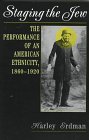 Staging The Jew The Performance Of An American Ethnicity 18601920