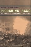 Ploughing Sand: British Rule in Palestine, 1917-1948