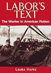 Labor's Text: The Worker in American Fiction
