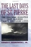 The Last Days of St. Pierre: The Volcanic Disaster that Claimed 30,000 Lives