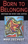 Born to Belonging: Writings on Spirit and Justice